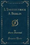 L'Institutrice A Berlin (Classic Reprint)