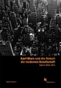 Karl Marx und die Geburt der modernen Gesellschaft. Band 1: 1818-1843