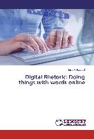 Digital Rhetoric: Doing things with words online