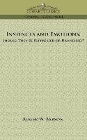 Instincts and Emotions: Should They Be Suppressed or Harnessed?