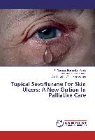 Topical Sevoflurane For Skin Ulcers: A New Option In Palliative Care