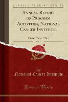 Annual Report of Program Activities, National Cancer Institute, Vol. 1