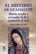 El misterio de Guadalupe : María ayuda a extender la fe y combatir el mal