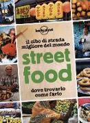 Street food. Il cibo di strada migliore del mondo. Dove trovarlo, come farlo