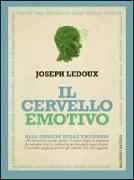 Il cervello emotivo. Alle origini delle emozioni