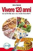 Vivere 120 anni. Le verità che nessuno vuole raccontarti