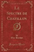 Le Spectre de Chatillon, Vol. 1 (Classic Reprint)