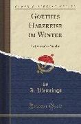 Goethes Harzreise Im Winter: Literarische Studie (Classic Reprint)