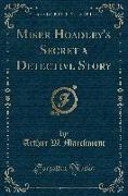 Miser Hoadley's Secret a Detective Story (Classic Reprint)