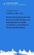 Kirchliche Hochschulen und konfessionelle akademische Institutionen im Lichte staatlicher und kirchlicher Wissenschaftsfreiheit