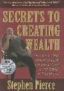 Secrets to Creating Wealth: Learn How to Create Outrageous Wealth with Only 2 Pennies to Rub Together