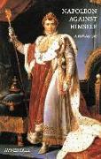 Napoleon Against Himself: A Psychobiography