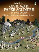 Civil War Paper Soldiers in Full Color: 100 Authentic Union and Confederate Soldiers