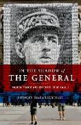 In the Shadow of the General: Modern France and the Myth of De Gaulle