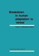 Breakdown in Human Adaptation to 'Stress': Towards a Multidisciplinary Approach, Volume I-II