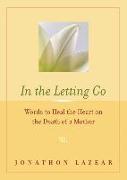 In the Letting Go: Words to Heal the Heart on the Death of a Mother