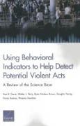 Using Behavioral Indicators to Help Detect Potential Violent Acts: A Review of the Science Base