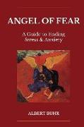 Angel of Fear: A Guide to End Stress & Anxiety