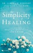 The Simplicity of Healing: A Practical Guide to Releasing the Miracle Power of God's Word