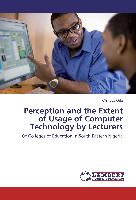 Perception and the Extent of Usage of Computer Technology by Lecturers