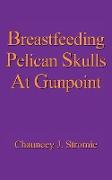 Breastfeeding Pelican Skulls At Gunpoint