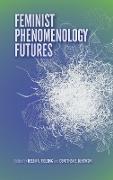 Feminist Phenomenology Futures