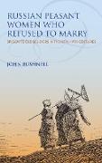 Russian Peasant Women Who Refused to Marry