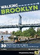 Walking Brooklyn: 30 Walking Tours Exploring Historical Legacies, Neighborhood Culture, Side Streets, and Waterways