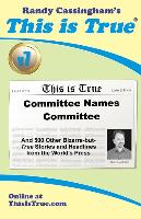 This is True [v7]: Committee Names Committee: And 500 Other Bizarre-but-True Stories and Headlines from the World's Press