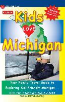 Kids Love Michigan, 6th Edition: Your Family Travel Guide to Exploring Kid-Friendly Michigan. 600 Fun Stops & Unique Spots