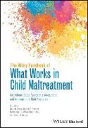 The Wiley Handbook of What Works in Child Maltreatment