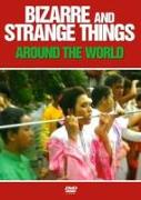 Bizarre And Strange Things Around The World