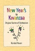 New Year's to Kwanzaa: Original Stories of Celebration