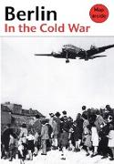 Berlin in the Cold War, The Battle for the Divided City, The Rise and Fall of the Wall
