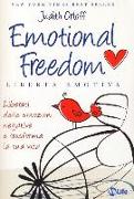 Emotional freedom. Libertà emotiva. Liberati delle emozioni negative e trasforma la tua vita