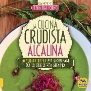 La cucina crudista alcalina. 50 squisite ricette per vivere sani con lo stile di vita alcalino