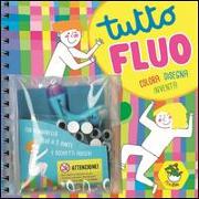 Tutto fluo. Colora, disegna, inventa