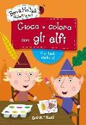 Gioca e colora con gli elfi. Ben & Holly's Little Kingdom. Con adesivi