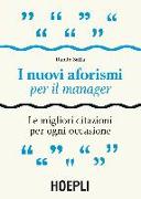 I nuovi aforismi per il manager. Le migliori citazioni per ogni occasione