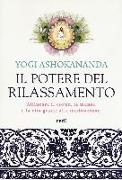 Il potere del rilassamento. Allineare il corpo, la mente e la vita grazie alla meditazione