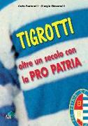 Tigrotti. Oltre un secolo con la pro patria