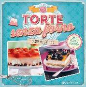 Torte senza forno. Dolci classici & non solo! Oltre 40 ricette