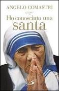 Ho conosciuto una santa. Madre Teresa di Calcutta