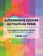 Autogenous Culture as Political Form: An Investigation Through Participatory Art with Communities in Singapore