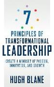 7 Principles of Transformational Leadership: Create a Mindset of Passion, Innovation, and Growth