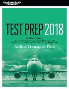 Airline Transport Pilot Test Prep 2018: Study & Prepare: Pass Your Test and Know What Is Essential to Become a Safe, Competent Pilot from the Most Tru