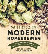 Methods of Modern Homebrewing: The Comprehensive Guide to Contemporary Craft Beer Brewing