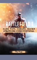 Battlefield 1 Game Tips, Cheats, Hacks Strategies Guide Unofficial
