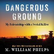 Dangerous Ground: My Friendship with a Serial Killer