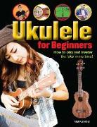Ukulele for Beginners: How to Play and Master the 'uke' in No Time!